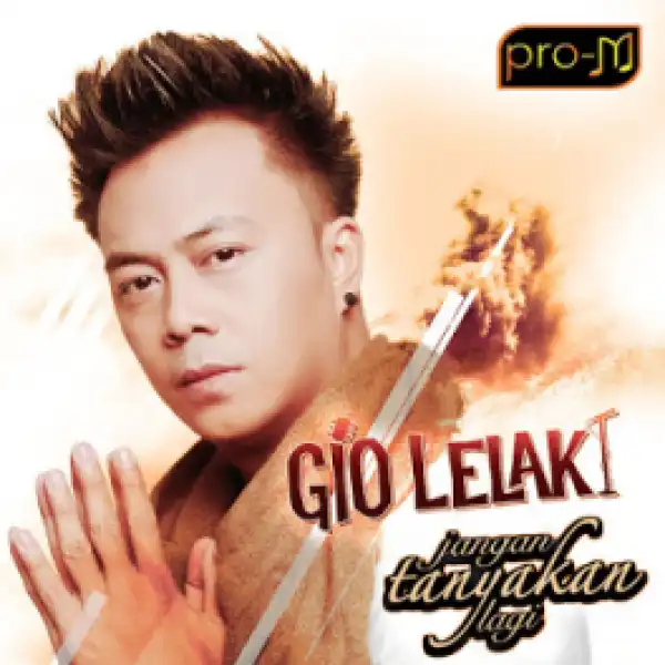 Gio Lelaki - Jangan Tanyakan Lagi